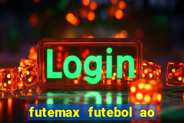 futemax futebol ao vivo atualizado